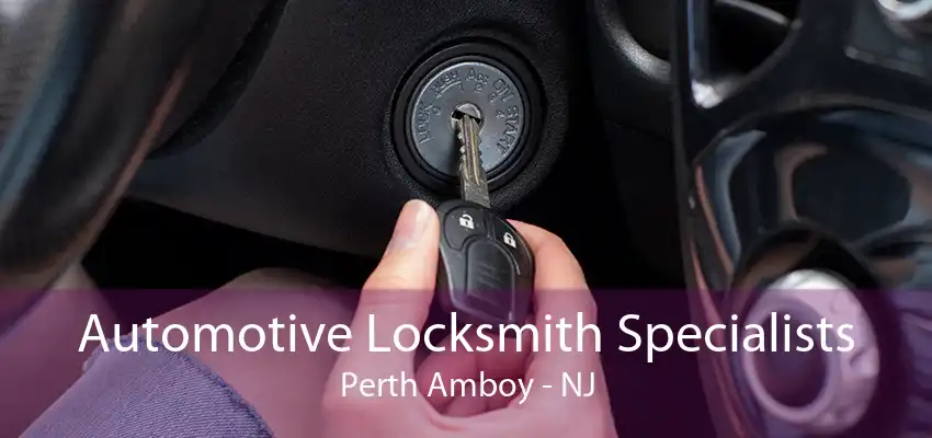 Automotive Locksmith Specialists Perth Amboy - NJ