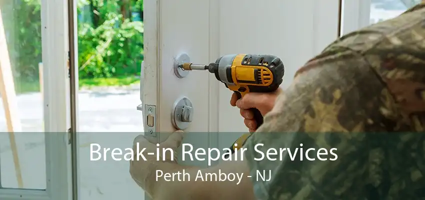 Break-in Repair Services Perth Amboy - NJ