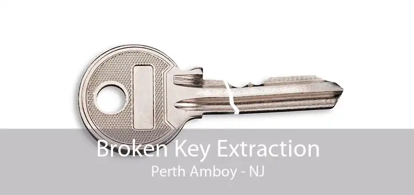 Broken Key Extraction Perth Amboy - NJ