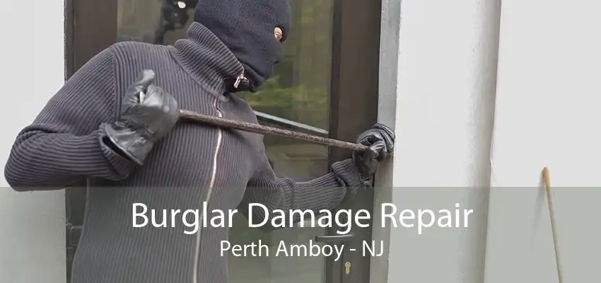 Burglar Damage Repair Perth Amboy - NJ