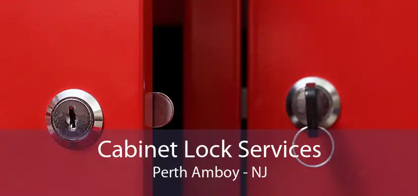 Cabinet Lock Services Perth Amboy - NJ