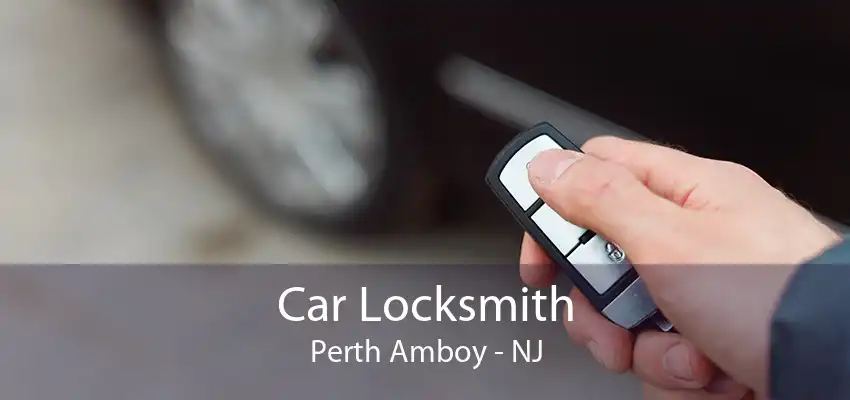 Car Locksmith Perth Amboy - NJ