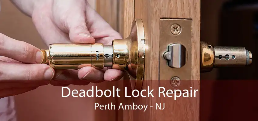 Deadbolt Lock Repair Perth Amboy - NJ