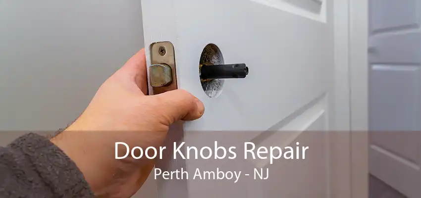 Door Knobs Repair Perth Amboy - NJ