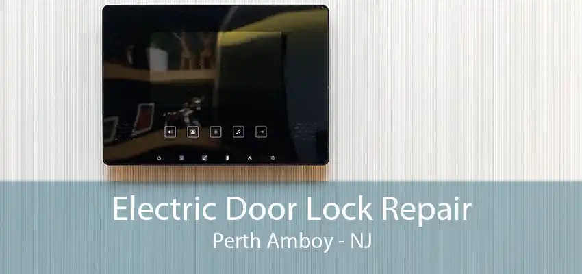 Electric Door Lock Repair Perth Amboy - NJ