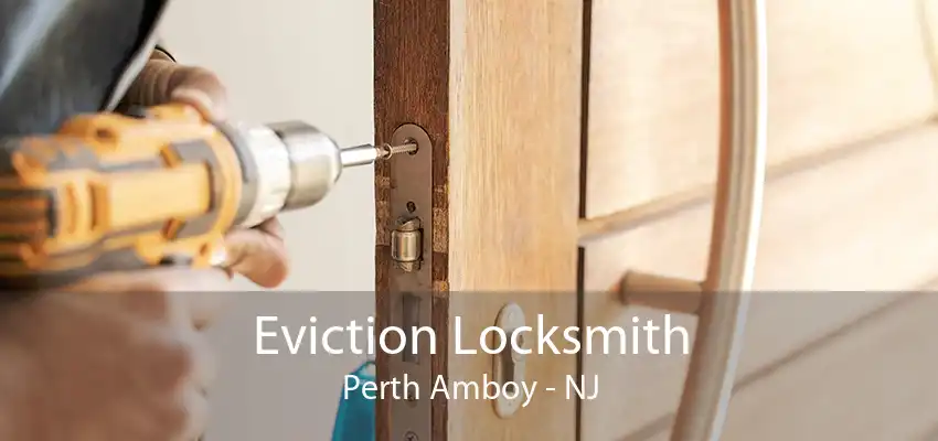 Eviction Locksmith Perth Amboy - NJ