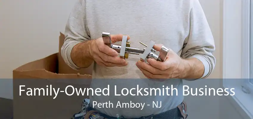 Family-Owned Locksmith Business Perth Amboy - NJ