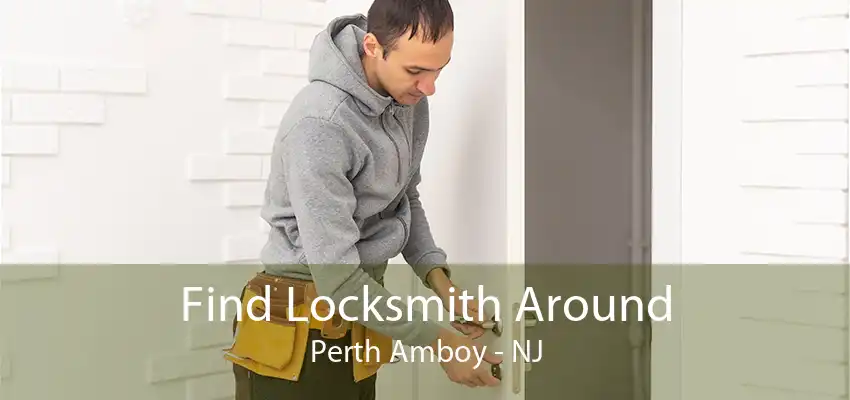 Find Locksmith Around Perth Amboy - NJ