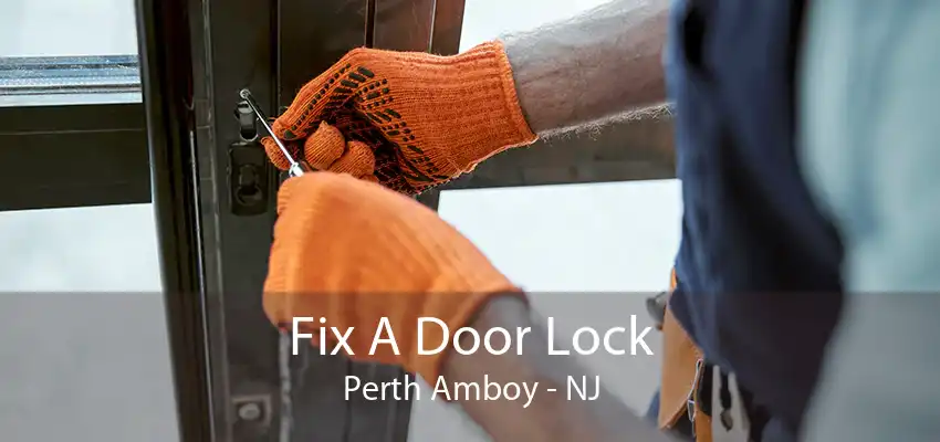 Fix A Door Lock Perth Amboy - NJ