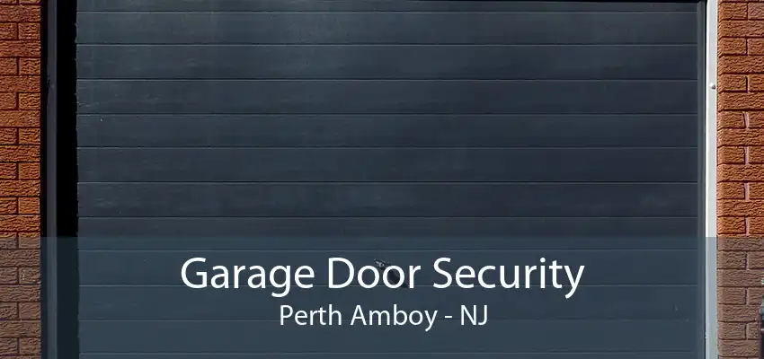 Garage Door Security Perth Amboy - NJ