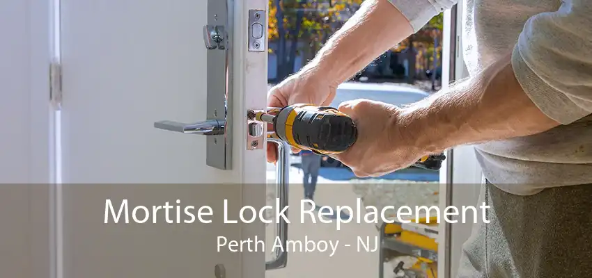 Mortise Lock Replacement Perth Amboy - NJ