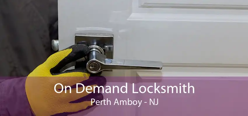 On Demand Locksmith Perth Amboy - NJ