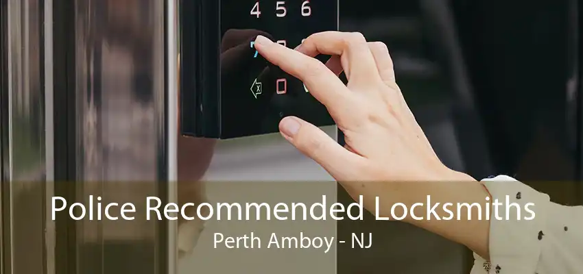 Police Recommended Locksmiths Perth Amboy - NJ