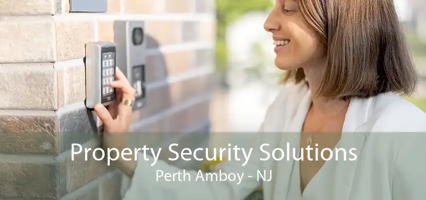 Property Security Solutions Perth Amboy - NJ